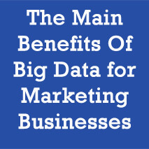 The Main Benefits Of Big Data for Marketing Businesses