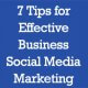 7 Tips for Effective Business Social Media Marketing