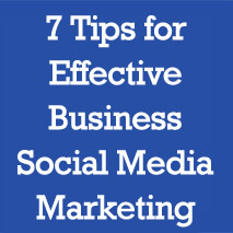 7 Tips for Effective Business Social Media Marketing