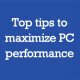 Top tips to maximize PC performance
