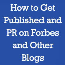 How to Get Published and PR on Forbes and Other Blogs